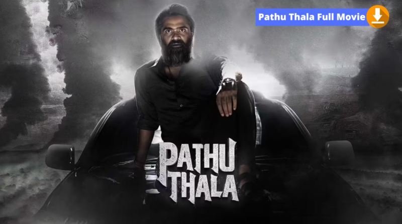 Pathu Thala Full Movie Download