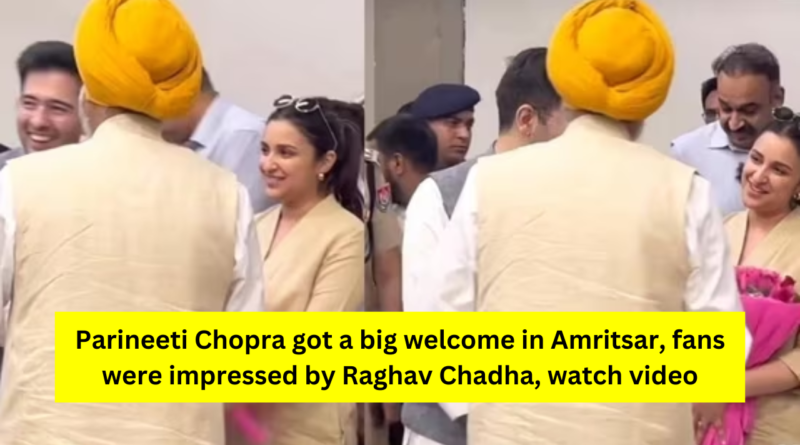 Parineeti Chopra Amritsar Welcome Video
