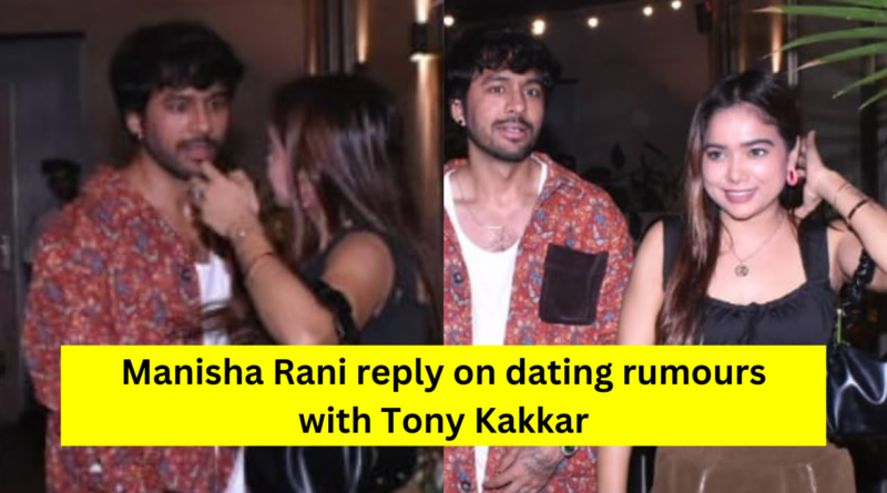 Manisha Rani dating with Tony Kakkar