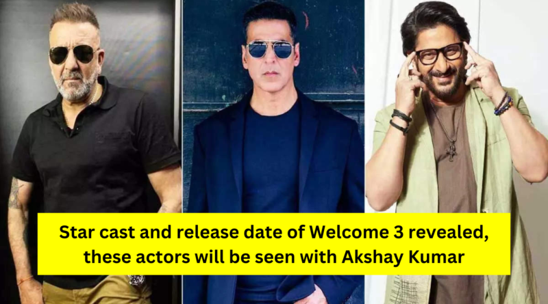 Welcome 3 Cast and Release Date